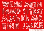 Wenn mein Hund stirbt mach ich mir eine Jacke