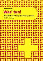 Was? tun! - Konkrete Erste Hilfe - Tipps bei Drogenproblemen