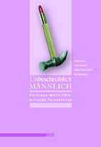 Unbeschreiblich Maennlich - Heteronormativitaetskritische Perspektiven