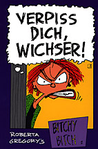 Bitchy Bitch 1: Verpiss dich, Wichser! VZA