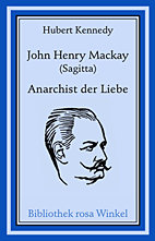John Henry Mackay (Sagitta) - Anarchist der Liebe