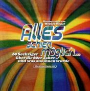 Alles schien moeglich - 60 Sechziger ueber die 60er Jahre und was aus ihnen wurde