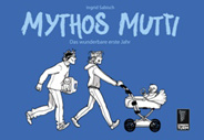 Mythos Mutti 1: Das wunderbare erste Jahr (1. Auflage)