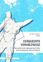 Verqueerte Verhaeltnisse - Intersektionale, oekonomiekritische und strategische Interventionen