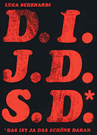 D.I.J.D.S.D. - Das ist ja das Schoene daran