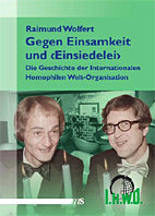 Gegen Einsamkeit und Einsiedelei - Die Geschichte der Internationalen Homophilen Welt-Organisation