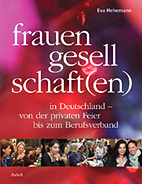 Frauengesellschaft(en) in Deutschland - von der privaten Feier bis zum Berufsverband