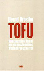 Tofu - Vom skurillen Kampf um ein unscheinbare Weltnahrungsmittel