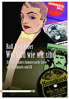 Wir sind wie wir sind - Ein Jahrhundert homosexuelle Liebe auf Schallplatte und CD