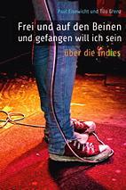 Frei und auf den Beinen und gefangen will ich sein - Ueber die Indies