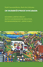 Ein Solidaritaetsprojekt in Nicaragua - Buecherbus Bertold Brecht, Deutsch-Nicaraguanische Bibliothek, Buchbinderwerkstatt Sophie Scholl