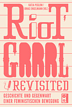 Riot GRRRL - Revisited: Geschichte und Gegenwart einer feministischen Bewegung