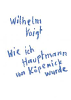 Wie ich Hauptmann von Koepenick wurde