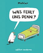 Was fehlt uns denn - Cartoons fuer Aerzte und Patienten (Neuauflage)