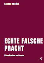 Echte falsche Pracht - Kleine Schriften zur Literatur