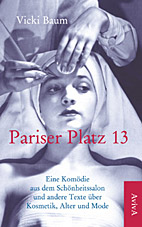Pariser Platz 13 (Neuauflage) - Eine Komoedie aus dem Schoenheitssalon und andere Texte ueber Kosmetik, Alter und Mode