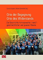 Orte der Begegnung - Orte des Widerstands -Zur Geschichte homosexueller, trans - geschlechtlicher und queerer Raeume
