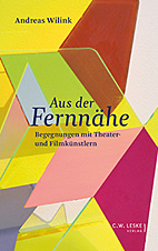 Aus der Fernnaehe - Begegnungen mit Theater- und Filmkuenstlern