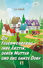 Die Feuerwehrfrau, ihre Aerztin, deren Mutter und das ganze Dorf