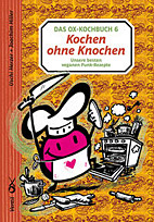 Das Ox-Kochbuch 6: Kochen ohne Knochen - Unsere besten veganen Punk-Rezepte