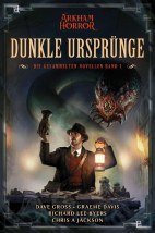 Arkham Horror 1: Dunkle Urspruenge - Die gesammelten Novellen (Roman)