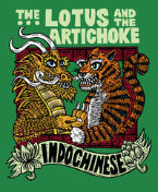 The Lotus and the Artichoke - Indochinese (English) - A Culinary Adventure with over 50 vegan Recipes