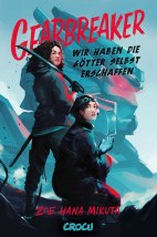 Gearbreaker - Wir haben die Goetter selbst erschaffen (Roman) (Gearbreaker Band 01)