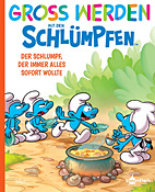 Gross werden mit den Schluempfen 7: Der Schlumpf, der immer alles sofort wollte