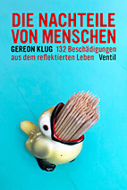Die Nachteile von Menschen - 132 Beschaedigungen aus dem reflektierten Leben 