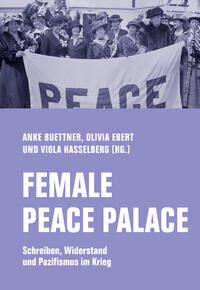 Female Peace Palace - Schreiben, Widerstand und Pazifismus im Krieg