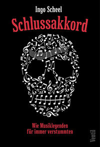 Schlussakkord - Wie Musiklegenden fuer immer verstummten