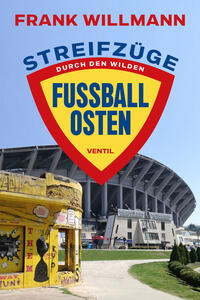 Streifzuege durch den wilden Fussball Osten