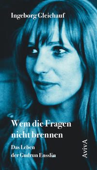 Wem die Fragen nicht brennen - Das Leben der Gudrun Ensslin
