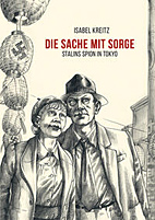 Die Sache mit Sorge - Stalins Spion in Tokyo