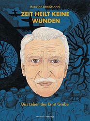 Zeit heilt keine Wunden - Das Leben des Ernst Grube