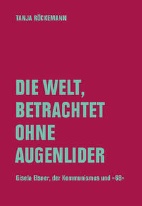 Die Welt, betrachtet ohne Augenlider - Gisela Elsner, der Kommunismus und 