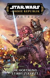 Star Wars Die hohe Republik 8 - Abenteuer - Die Hoffung stirbt zuletzt