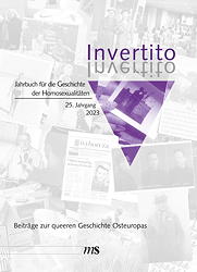 Invertito 25. Jahrgang 2023 - Jahrbuch fuer die Geschichte der Homosexualitaeten - Beitraege zur queeren Geschichte Osteuropas