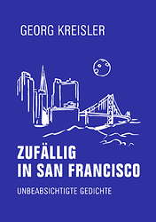 Zufaellig in San Francisco - Unbeabsichtigte Gedichte (Neuauflage)