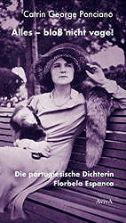 Alles - bloss nicht vage! - Die portugiesische Dichterin Florbela Espanca