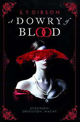 A Dowry of Blood: Begehren. Obsession. Macht. (Roman)