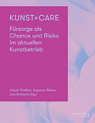 Kunst + Care - Fuersorge als Chance und Risiko im aktuellen Kunstbetrieb