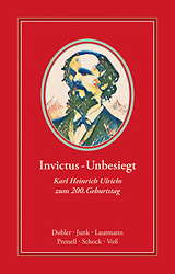 Invictus - Unbesiegt: Karl Heinrich Ulrichs zum 200. Geburtstag