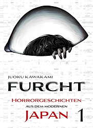 Furcht 1 - Horrorgeschichten aus dem modernen Japan 