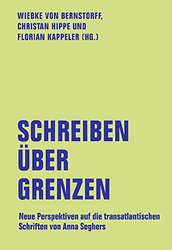 Schreiben ueber Grenzen - Neue Perspektiven auf die transatlantischen Schriften von Anna Seghers