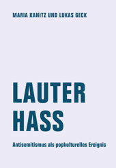 Lauter Hass - Antisemitismus als popkulturelles Ereignis