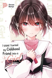 I think I turned my Childhood Friend into a Girl 7