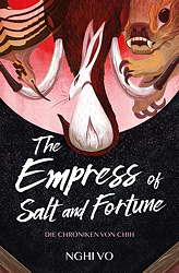 The Empress of Salt and Fortune - Die Chroniken von Chih 1 (Roman)