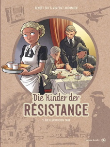 Die Kinder der Résistance 9: Die glücklichen Tage