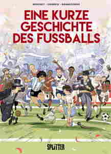 Eine kurze Geschichte des Fussballs (Splitter Books)